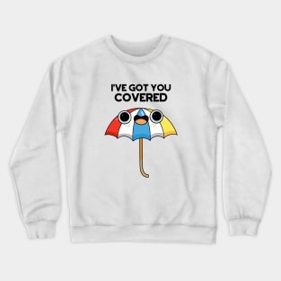 I've Got You Covered Funny Umbrella Puns Crewneck Sweatshirt